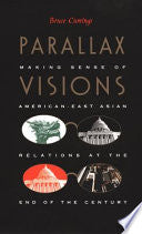 Parallax Visions: Making Sense of American-East Asian Relations at the End of the Century