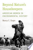 Beyond Nature's Housekeepers: American Women in Environmental History