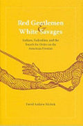 Red Gentlemen & White Savages: Indians, Federalists, and the Search for Order on the American Frontier