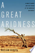 A Great Aridness: Climate Change and the Future of the American Southwest