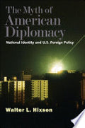 The Myth of American Diplomacy: National Identity and U.S. Foreign Policy