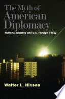 The Myth of American Diplomacy: National Identity and U.S. Foreign Policy