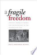 A Fragile Freedom: African American Women and Emancipation in the Antebellum City