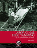 North American Aboriginal Hide Tanning: The Act of Transformation and Revival
