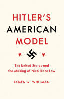 Hitler's American Model: The United States and the Making of Nazi Race Law