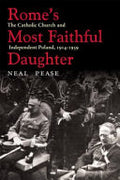 Rome's Most Faithful Daughter: The Catholic Church and Independent Poland, 1914-1939