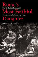 Rome's Most Faithful Daughter: The Catholic Church and Independent Poland, 1914-1939