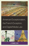 American Exceptionalism, the French Exception, and Digital Media Law