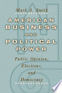 American Business and Political Power: Public Opinion, Elections, and Democracy