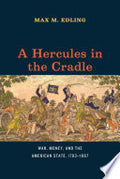 A Hercules in the Cradle: War, Money, and the American State, 1783–1867