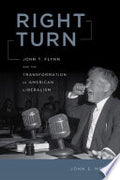 Right Turn: John T. Flynn and the Transformation of American Liberalism