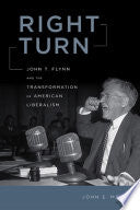 Right Turn: John T. Flynn and the Transformation of American Liberalism