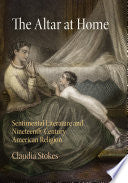 The Altar at Home: Sentimental Literature and Nineteenth-Century American Religion