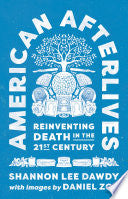 American Afterlives: Reinventing Death in the Twenty-First Century