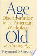 Age Discrimination in the American Workplace: Old at a Young Age