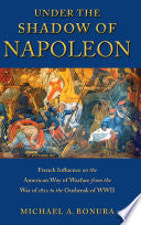 Under the Shadow of Napoleon: French Influence on the American Way of Warfare from Independence to the Eve of World War II