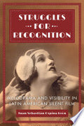 Struggles for Recognition: Melodrama and Visibility in Latin American Silent Film