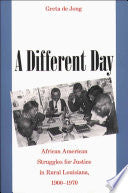 A Different Day: African American Struggles for Justice in Rural Louisiana, 1900-1970