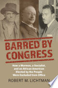 Barred by Congress: How a Mormon, a Socialist, and an African American Elected by the People Were Excluded from Office