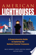 American Lighthouses: A Comprehensive Guide to Exploring Our National Coastal Treasures