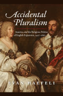Accidental Pluralism: America and the Religious Politics of English Expansion, 1497-1662
