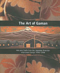 The Art of Gaman: Arts and Crafts from the Japanese American Internment Camps, 1942-1946