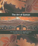 The Art of Gaman: Arts and Crafts from the Japanese American Internment Camps, 1942-1946
