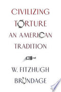 Civilizing Torture: An American Tradition
