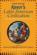 Keen's Latin American Civilization, Volume 1: A Primary Source Reader, Volume One: The Colonial Era