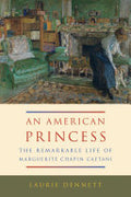 American Princess: The Remarkable Life of Marguerite Chapin Caetani
