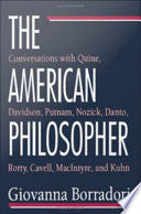 The American Philosopher: Conversations with Quine, Davidson, Putnam, Nozick, Danto, Rorty, Cavell, MacIntyre, Kuhn