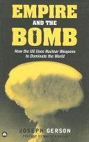 Empire and the Bomb: How the U.S. Uses Nuclear Weapons to Dominate the