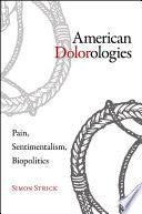 American Dolorologies: Pain, Sentimentalism, Biopolitics
