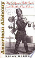 American Alchemy: The California Gold Rush and Middle-class Culture