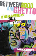 Between Good and Ghetto: African American Girls and Inner-city Violence