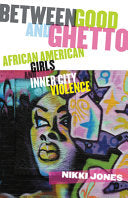 Between Good and Ghetto: African American Girls and Inner-city Violence