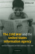 The Cold War and the United States Information Agency: American Propaganda and Public Diplomacy, 1945-1989