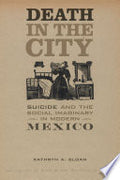 Death in the City: Suicide and the Social Imaginary in Modern Mexico