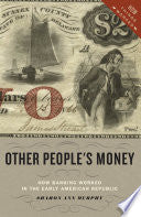 Other People's Money: How Banking Worked in the Early American Republic