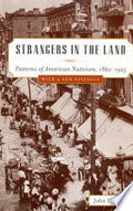Strangers in the Land: Patterns of American Nativism, 1860-1925