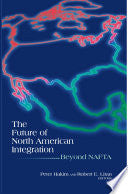 The Future of North American Integration: Beyond NAFTA