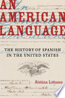 An American Language: The History of Spanish in the United States
