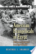 American Evangelicals in Egypt: Missionary Encounters in an Age of Empire
