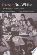 Brown, Not White: School Integration and the Chicano Movement in Houston