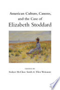 American Culture, Canons, and the Case of Elizabeth Stoddard