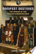 Manifest Destinies: The Making of the Mexican American Race