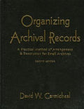 Organizing Archival Records: A Practical Method of Arrangement and Description for Small Archives
