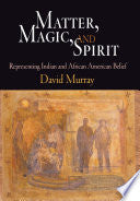 Matter, Magic, and Spirit: Representing Indian and African American Belief