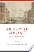 An Empire of Print: The New York Publishing Trade in the Early American Republic