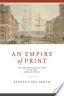 An Empire of Print: The New York Publishing Trade in the Early American Republic
